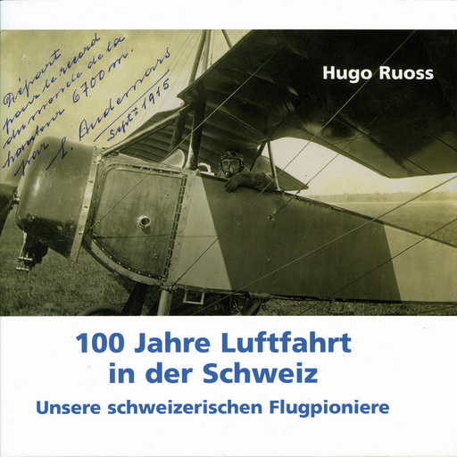 [7970.2012.07] 100 Jahre Luftfahrt in der Schweiz, Band 1: Unsere schweizerischen Flugpioniere
